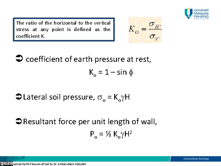 The ratio of the horizontal to the vertical stress at any point is defined