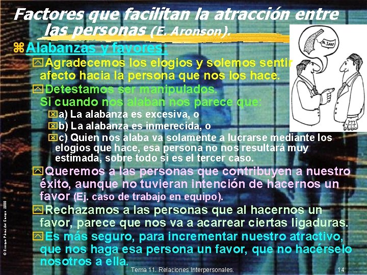 Factores que facilitan la atracción entre las personas (E. Aronson). z. Alabanzas y favores: