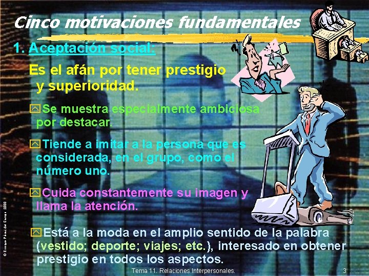 Cinco motivaciones fundamentales 1. Aceptación social: Es el afán por tener prestigio y superioridad.