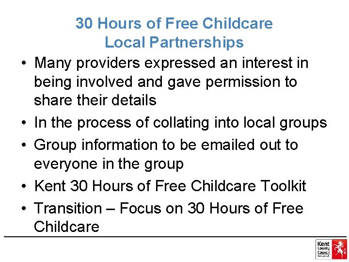  • • • 30 Hours of Free Childcare Local Partnerships Many providers expressed