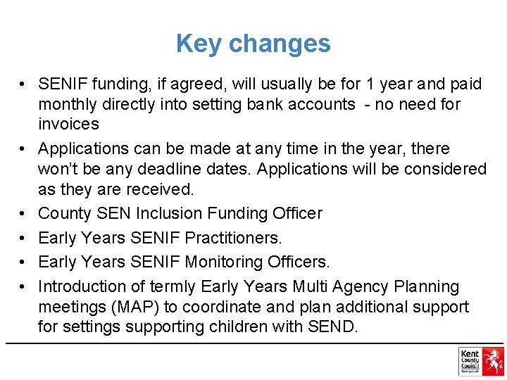 Key changes • SENIF funding, if agreed, will usually be for 1 year and