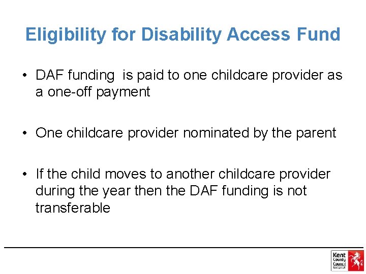 Eligibility for Disability Access Fund • DAF funding is paid to one childcare provider