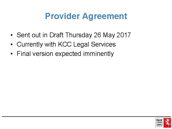 Provider Agreement • Sent out in Draft Thursday 26 May 2017 • Currently with
