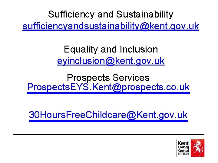 Sufficiency and Sustainability sufficiencyandsustainability@kent. gov. uk Equality and Inclusion eyinclusion@kent. gov. uk Prospects Services