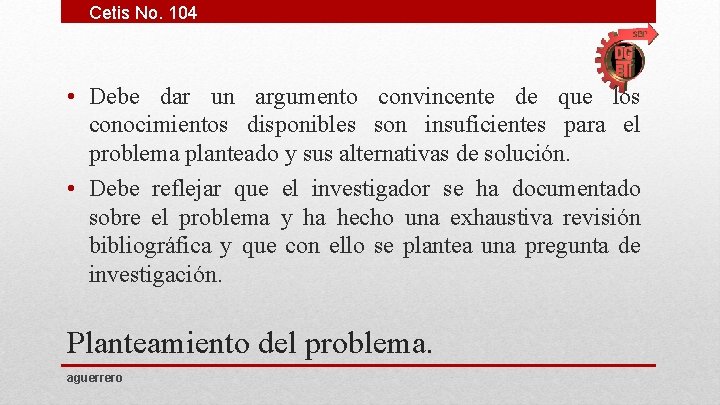 Cetis No. 104 • Debe dar un argumento convincente de que los conocimientos disponibles