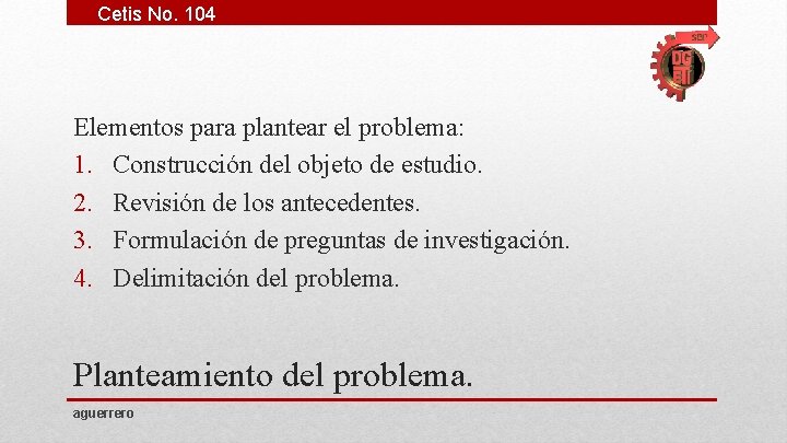 Cetis No. 104 Elementos para plantear el problema: 1. Construcción del objeto de estudio.