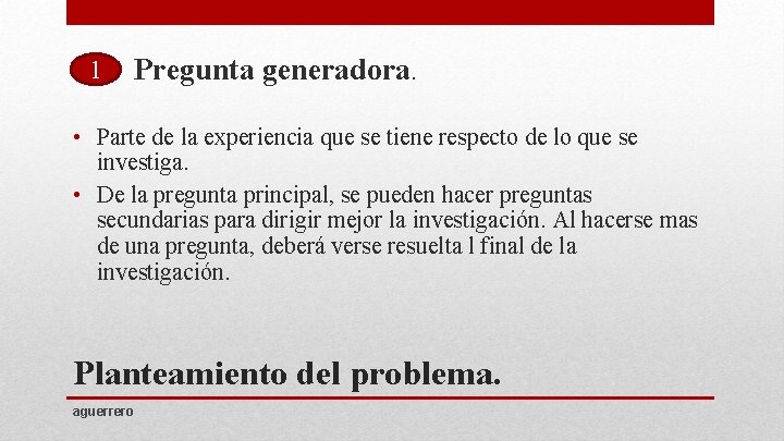 1 Pregunta generadora. • Parte de la experiencia que se tiene respecto de lo