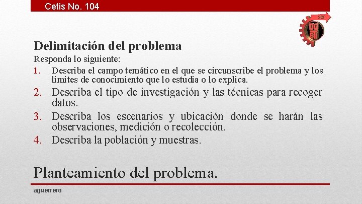 Cetis No. 104 Delimitación del problema Responda lo siguiente: 1. Describa el campo temático