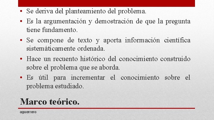  • Se deriva del planteamiento del problema. • Es la argumentación y demostración