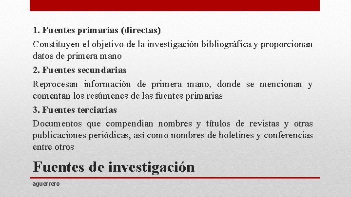 1. Fuentes primarias (directas) Constituyen el objetivo de la investigación bibliográfica y proporcionan datos
