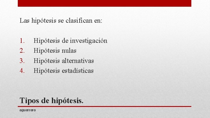 Las hipótesis se clasifican en: 1. 2. 3. 4. Hipótesis de investigación Hipótesis nulas