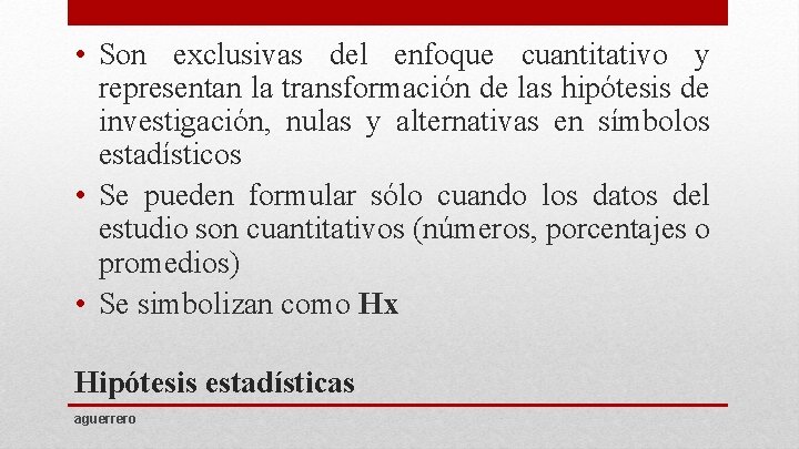  • Son exclusivas del enfoque cuantitativo y representan la transformación de las hipótesis