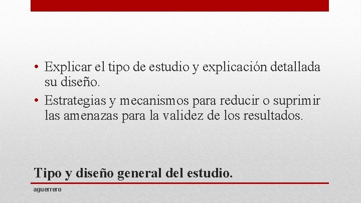  • Explicar el tipo de estudio y explicación detallada su diseño. • Estrategias