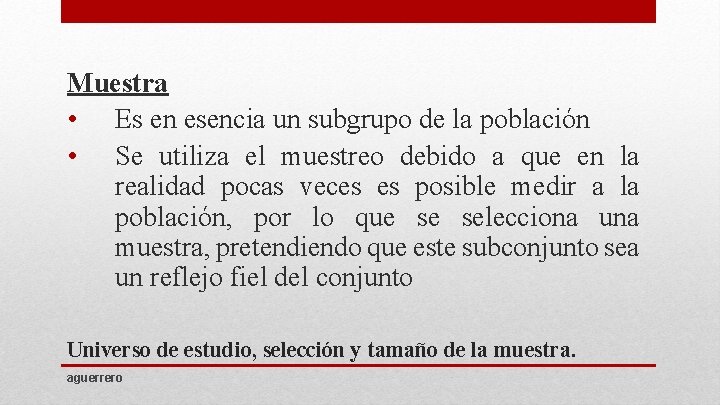 Muestra • Es en esencia un subgrupo de la población • Se utiliza el