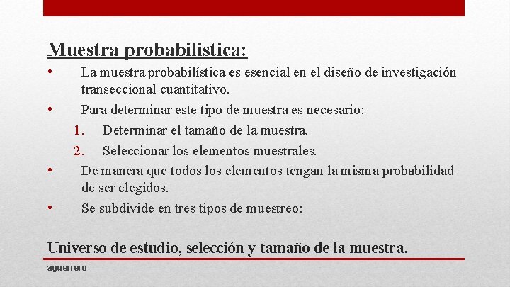 Muestra probabilistica: • • La muestra probabilística es esencial en el diseño de investigación