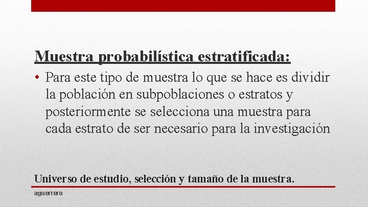 Muestra probabilística estratificada: • Para este tipo de muestra lo que se hace es