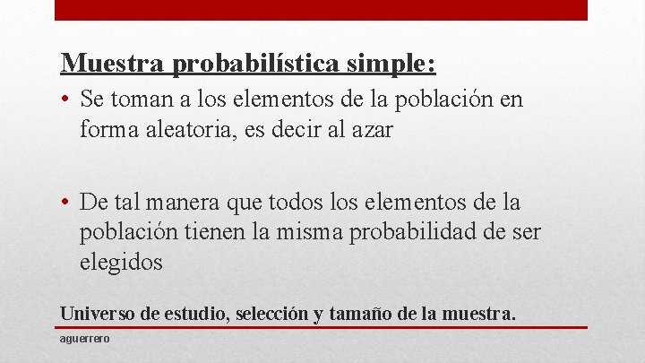 Muestra probabilística simple: • Se toman a los elementos de la población en forma