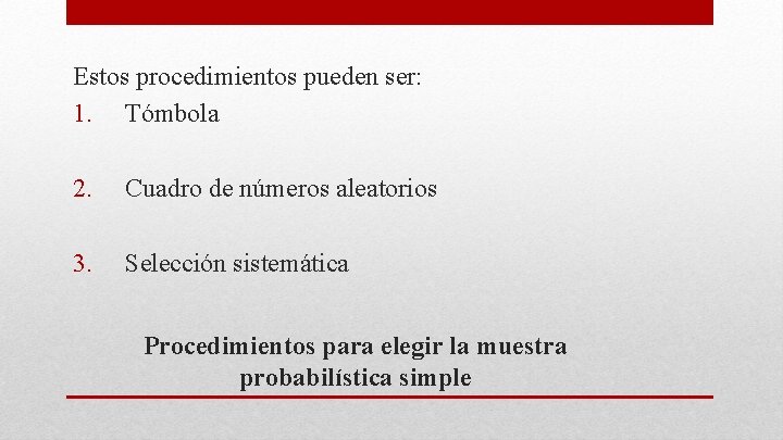 Estos procedimientos pueden ser: 1. Tómbola 2. Cuadro de números aleatorios 3. Selección sistemática