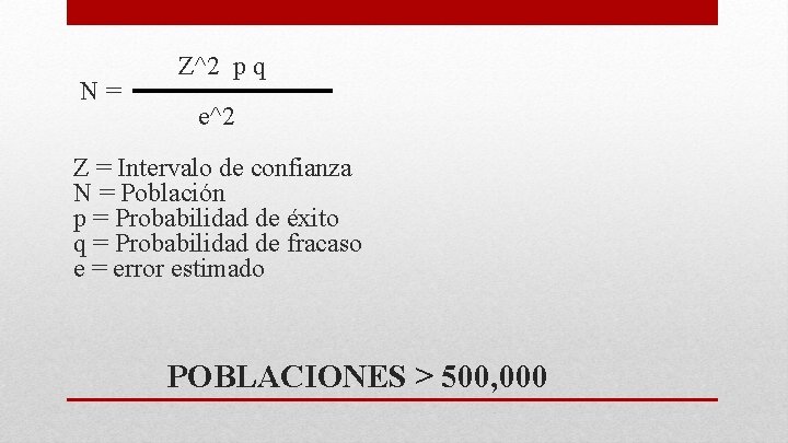 N= Z^2 p q e^2 Z = Intervalo de confianza N = Población p