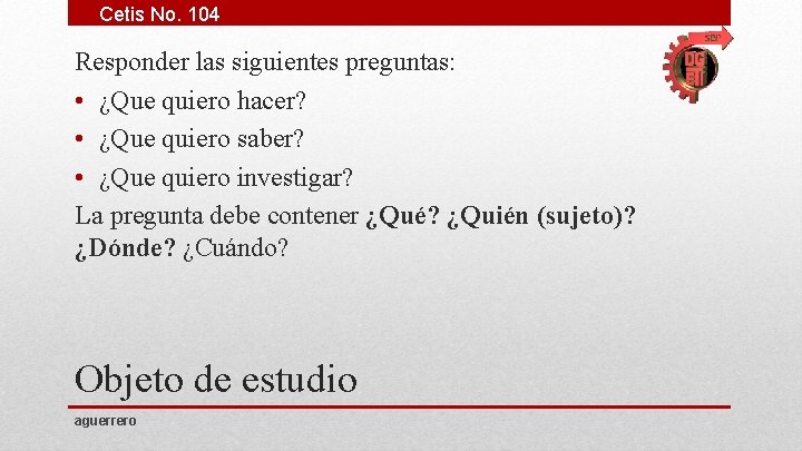 Cetis No. 104 Responder las siguientes preguntas: • ¿Que quiero hacer? • ¿Que quiero