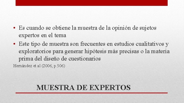  • Es cuando se obtiene la muestra de la opinión de sujetos expertos