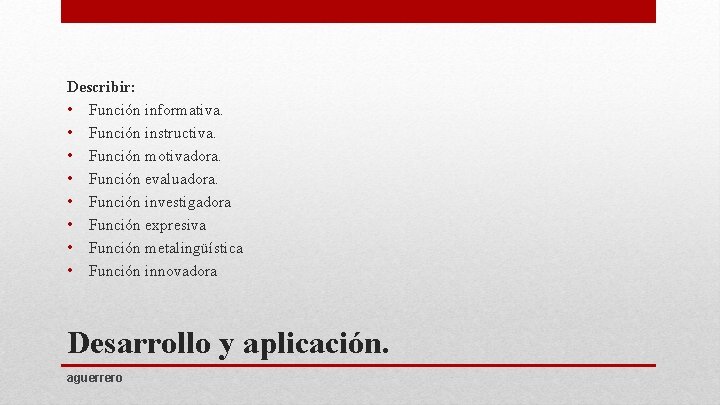 Describir: • Función informativa. • Función instructiva. • Función motivadora. • Función evaluadora. •