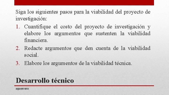 Siga los siguientes pasos para la viabilidad del proyecto de investigación: 1. Cuantifique el