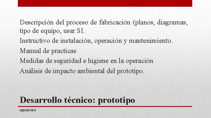 Descripción del proceso de fabricación (planos, diagramas, tipo de equipo, usar SI. Instructivo de