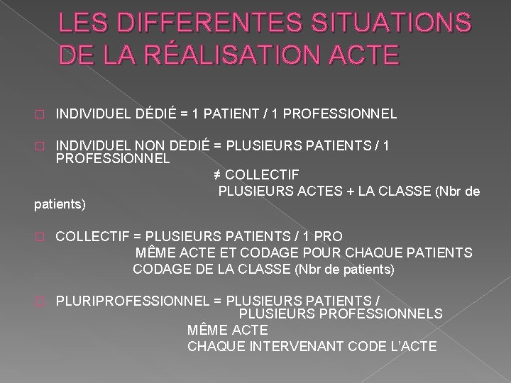 LES DIFFERENTES SITUATIONS DE LA RÉALISATION ACTE � INDIVIDUEL DÉDIÉ = 1 PATIENT /