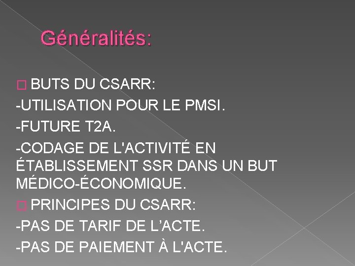 Généralités: � BUTS DU CSARR: -UTILISATION POUR LE PMSI. -FUTURE T 2 A. -CODAGE