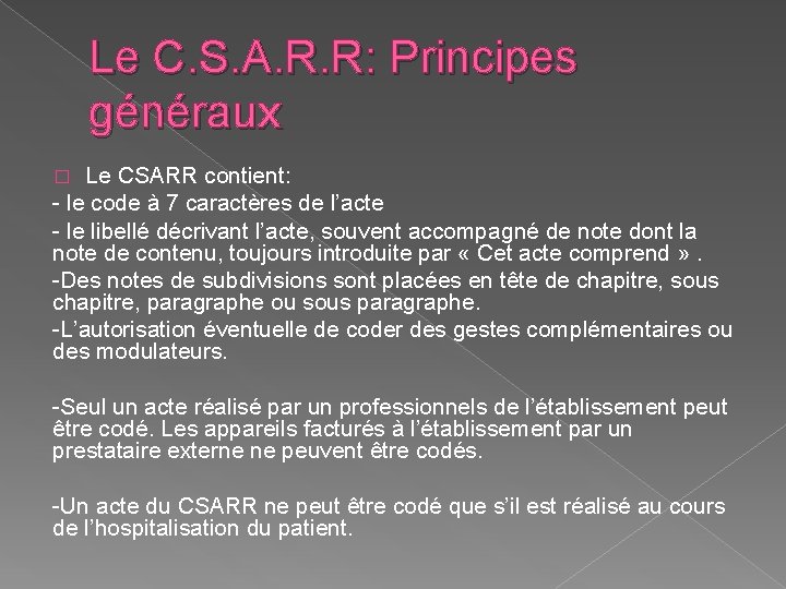 Le C. S. A. R. R: Principes généraux Le CSARR contient: - le code