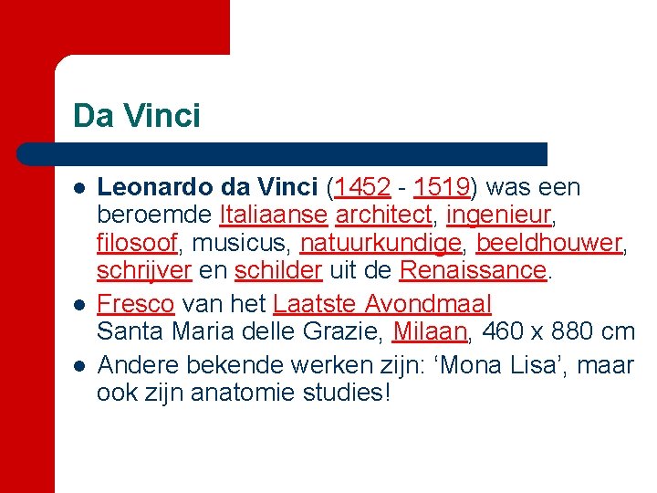 Da Vinci l l l Leonardo da Vinci (1452 - 1519) was een beroemde