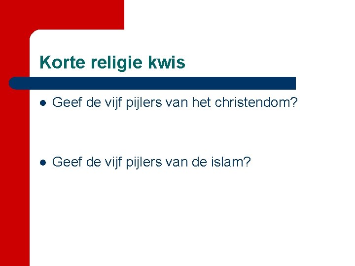 Korte religie kwis l Geef de vijf pijlers van het christendom? l Geef de