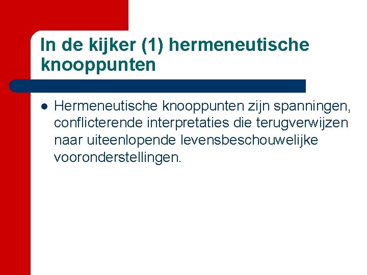 In de kijker (1) hermeneutische knooppunten l Hermeneutische knooppunten zijn spanningen, conflicterende interpretaties die