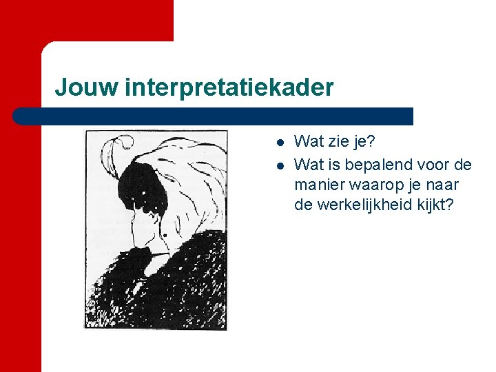 Jouw interpretatiekader l l Wat zie je? Wat is bepalend voor de manier waarop