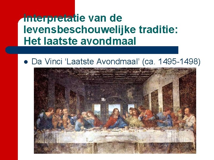 Interpretatie van de levensbeschouwelijke traditie: Het laatste avondmaal l Da Vinci ‘Laatste Avondmaal’ (ca.
