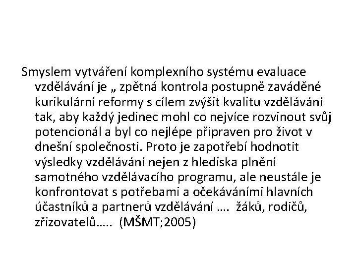 Smyslem vytváření komplexního systému evaluace vzdělávání je „ zpětná kontrola postupně zaváděné kurikulární reformy