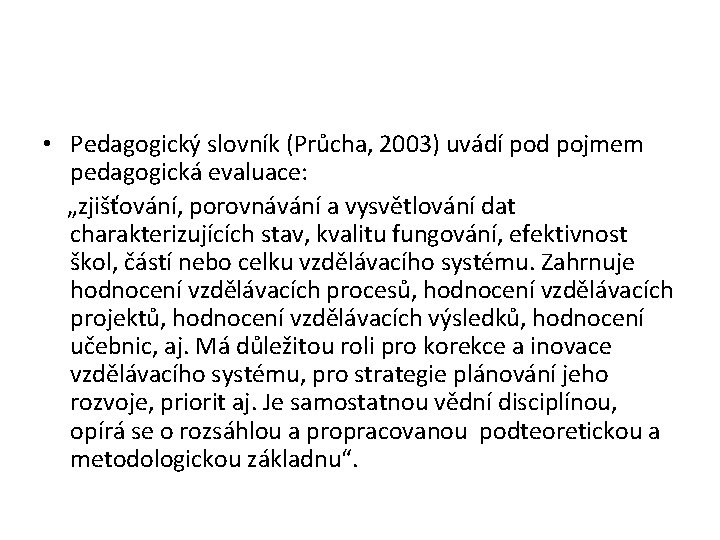  • Pedagogický slovník (Průcha, 2003) uvádí pod pojmem pedagogická evaluace: „zjišťování, porovnávání a