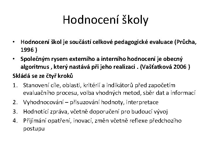 Hodnocení školy • Hodnocení škol je součástí celkové pedagogické evaluace (Průcha, 1996 ) •