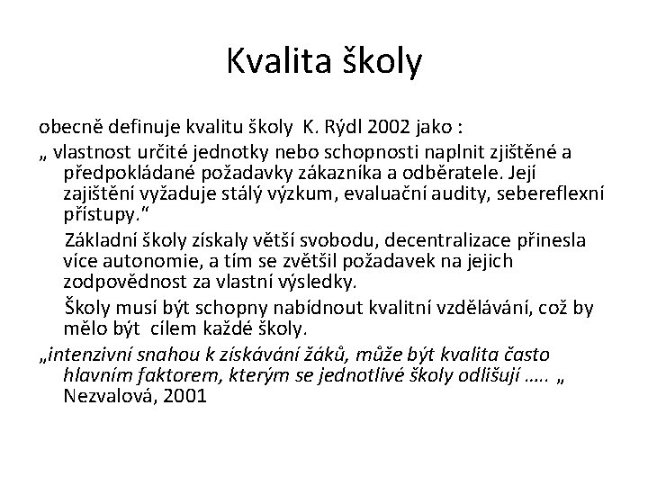 Kvalita školy obecně definuje kvalitu školy K. Rýdl 2002 jako : „ vlastnost určité