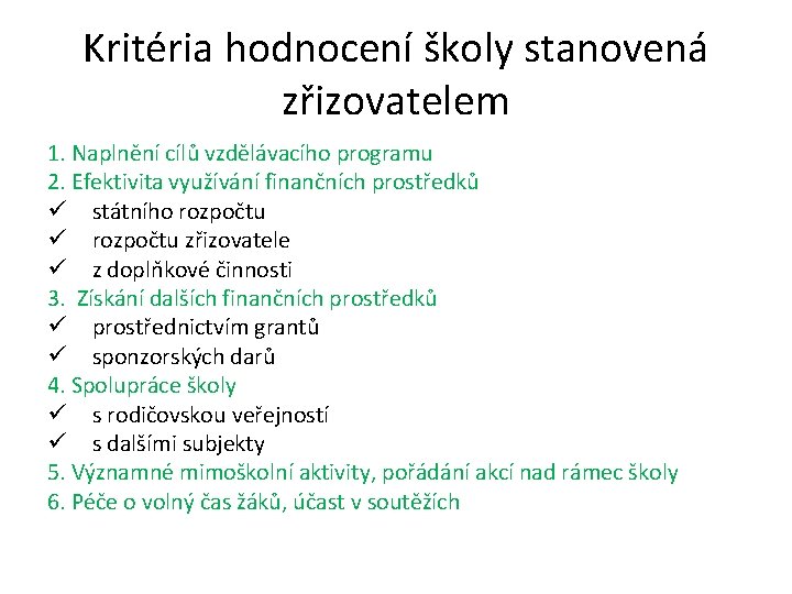 Kritéria hodnocení školy stanovená zřizovatelem 1. Naplnění cílů vzdělávacího programu 2. Efektivita využívání finančních