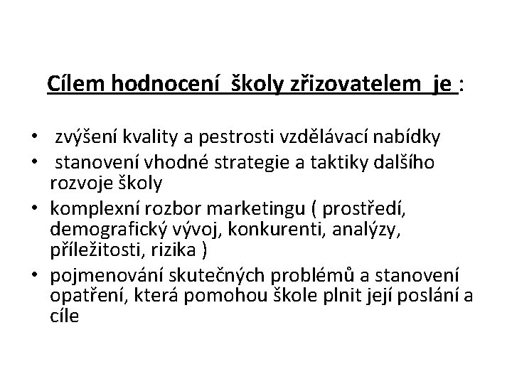 Cílem hodnocení školy zřizovatelem je : • zvýšení kvality a pestrosti vzdělávací nabídky •