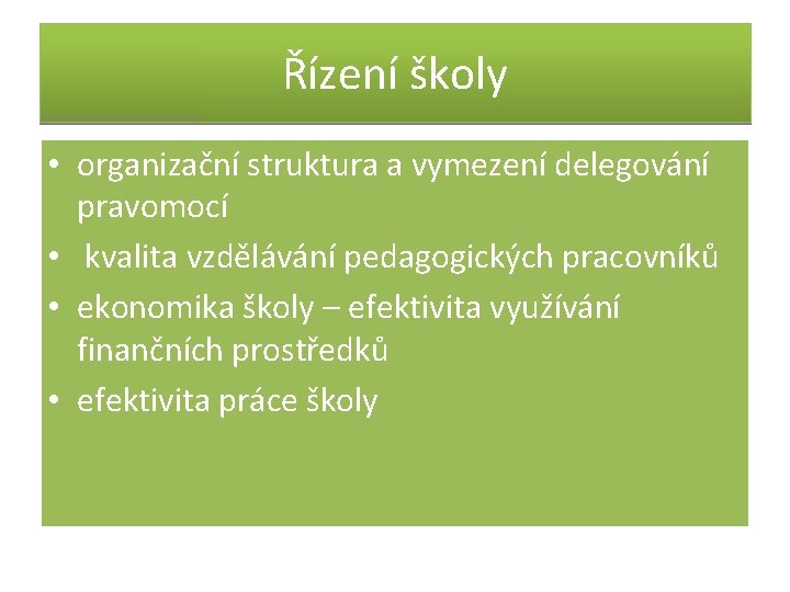 Řízení školy • organizační struktura a vymezení delegování pravomocí • kvalita vzdělávání pedagogických pracovníků