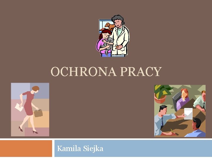 OCHRONA PRACY Kamila Siejka 