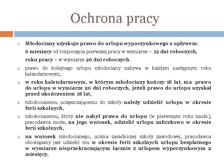 Ochrona pracy Młodociany uzyskuje prawo do urlopu wypoczynkowego z upływem: 6 miesięcy od rozpoczęcia