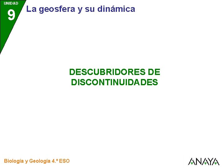 UNIDAD 9 La geosfera y su dinámica DESCUBRIDORES DE DISCONTINUIDADES Biología y Geología 4.