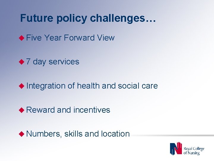 Future policy challenges… u Five u 7 Year Forward View day services u Integration