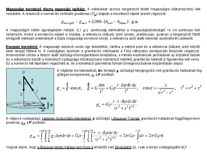 Magassági korrekció (tiszta magssági javítás): A méréseket azonos tengerszint feletti magasságra (dátumszintre) kell redukálni.