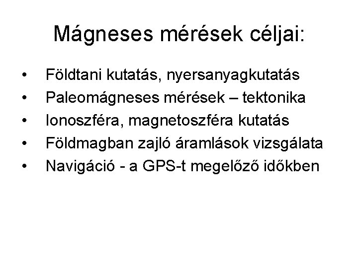 Mágneses mérések céljai: • • • Földtani kutatás, nyersanyagkutatás Paleomágneses mérések – tektonika Ionoszféra,