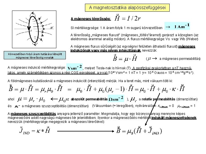 A magnetosztatika alapösszefüggései A mágneses térerősség: SI mértékegysége: 1 A áram folyik 1 m